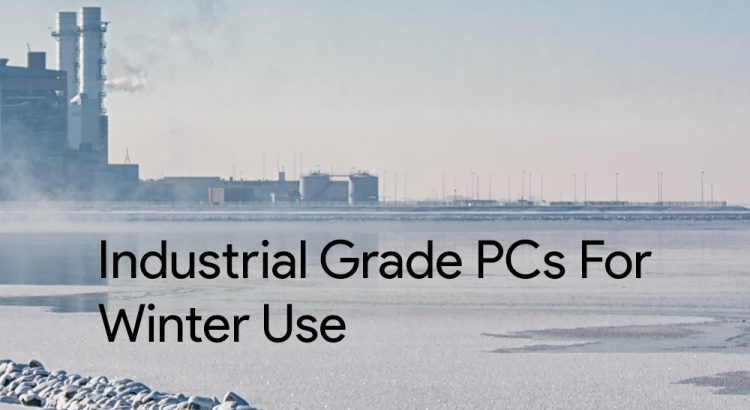 Industrial Grade PCs for Winter Use