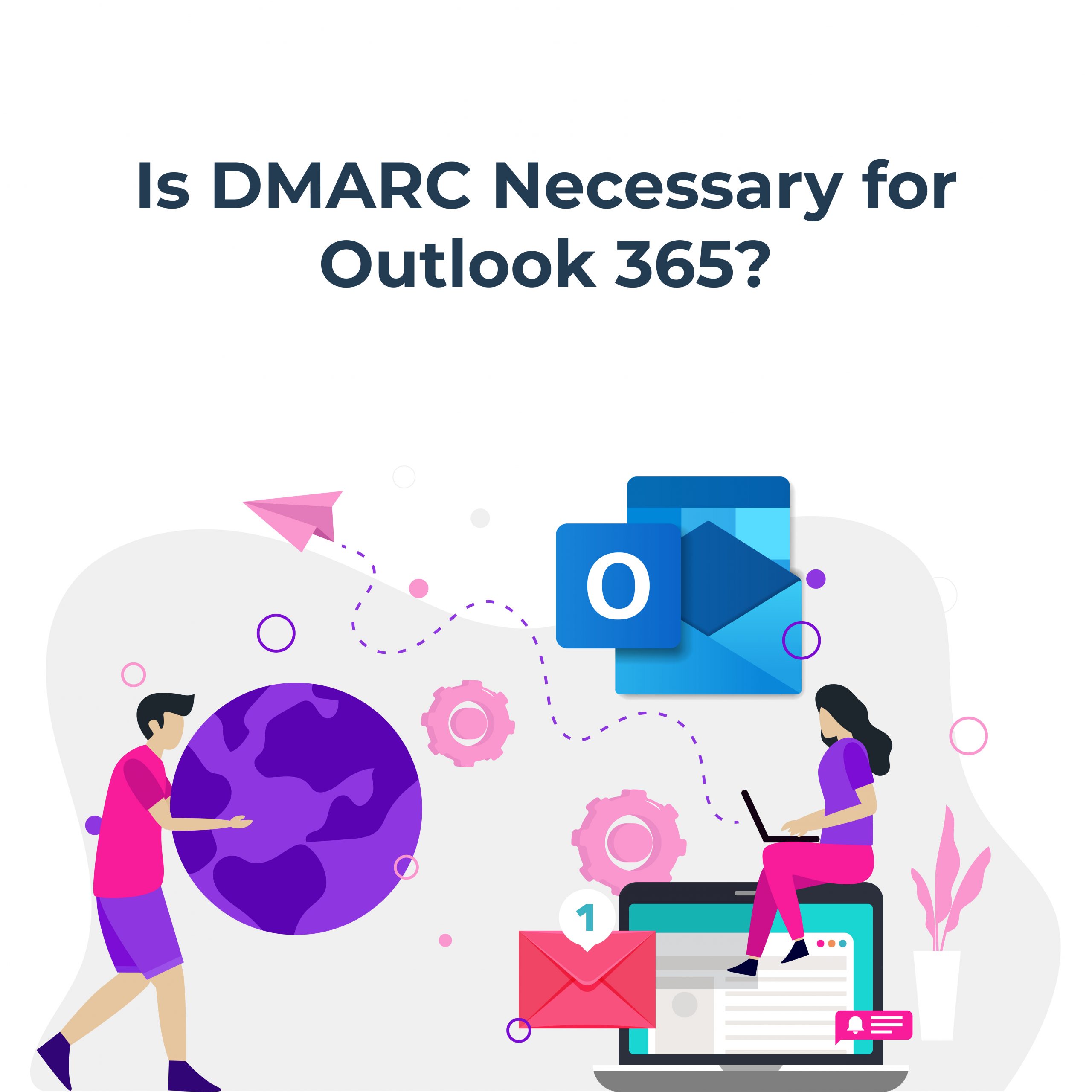 Is DMARC Necessary for Outlook 365? - Tangent Blog