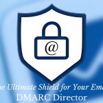 The Ultimate Shield for Your Email DMARC Director